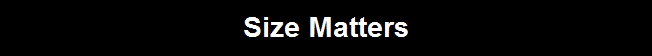 Size Matters